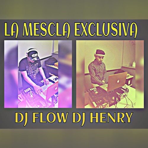 LA MESCLA EXCLUSIVA DJ FLOW EL DEMENTE & DJ HENRY