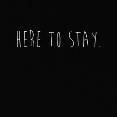 Here To Stay