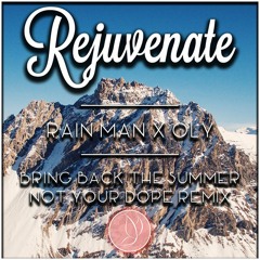 Rain Man X Oly - Bring Back The Summer (Not Your Dope Remix) *BUY = FREE DOWNLOAD*