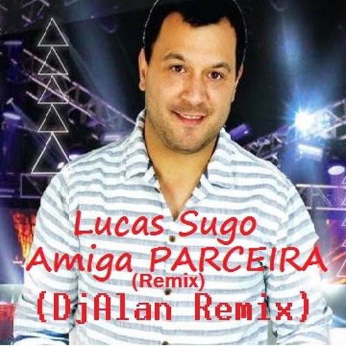 LUCAS SUGO - AMIGA PARCEIRA (#Intro ArrancamosBonchinchero) (DjAlan Remix)