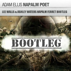 Adam Ellis - Napalm Poet (Lee Walls & Ashley Waters 'Napalm Ferret' Bootleg) **FREE DOWNLOAD**