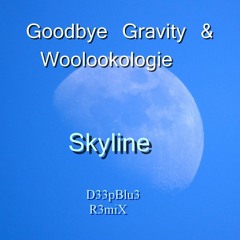 Goodbye Gravity & Woolookologie - Skyline (D33pBlu3 R3miX )