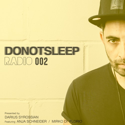 DO NOT SLEEP RADIO Episode002 featuring ANJA SCHNEIDER/MIRKO DI FLORIO Presented by DARIUS SYROSSIAN