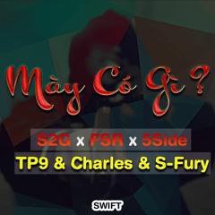 FSR x S2G x 5Side (TP9 ft Charles x S-Fury) - Mày Có Gì?