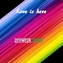 Love is here - Reiswerk Studios Remix