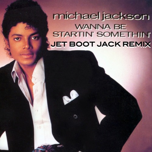 Michael Jackson Wanna Be Startin' Somethin' (Jet Boot Jack Remix