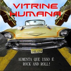 VITRINE HUMANA - AUMENTA QUE ISSO É ROCK AND ROLL