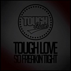 Tough Love - So Freakin' Tight (Curby Bootleg)