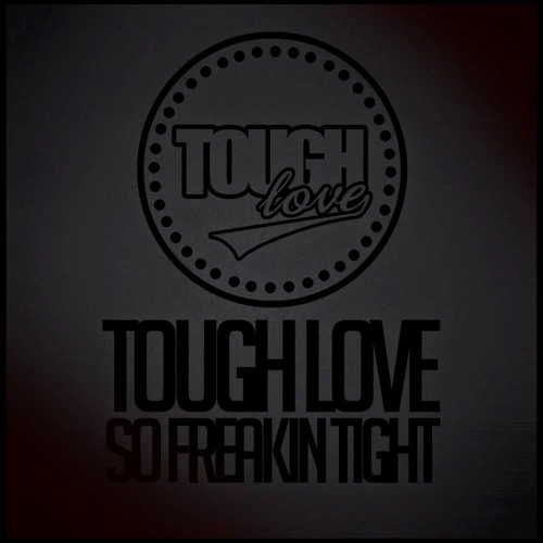 Stream Tough Love - So Freakin' Tight (Curby Bootleg) By CURBY.