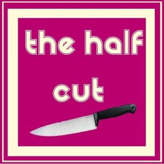 I. The Half Cut Pilot [Episode One]