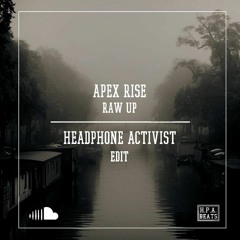 Apex Rise - Raw Up. Headphone Activist EDIT