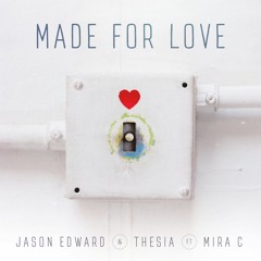 Jason Edward & Thesia - Made For Love (feat. Mira C)