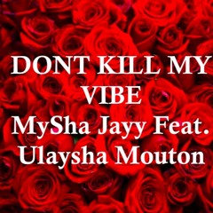 Don't Kill My Vibe [Cover]MySha Jayy Feat Ulaysha Mouton