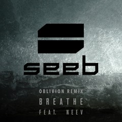 Seeb - Breathe ft. Neev (Oblivion Remix) OUT NOW! FREE DOWNLOAD