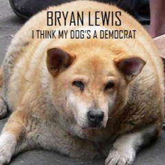 I Think My Dog's A Democrat