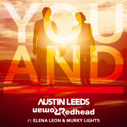 Redhead Roman & Austin Leeds - You And I (Ft. Elena Leon & Murky Lights)