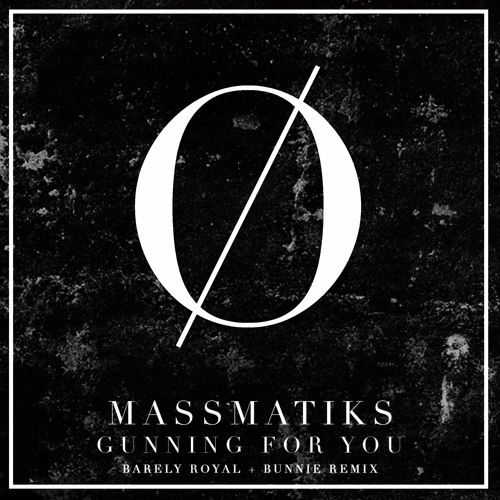 MASSMATIKS | GUNNING FOR YOU (BARELY ROYAL & BUNNIE REMIX)
