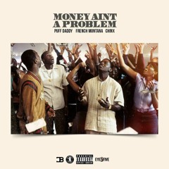 Money Ain't A Problem (Puff Daddy, French Montana, Chinx)