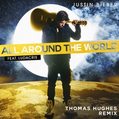 Justin Bieber - All Around The World (Thomas Hughes Remix) [FREE DOWNLOAD]