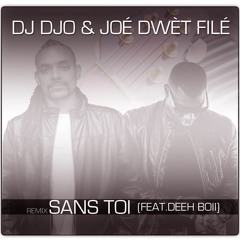 Dj Djo & Joé Dwet Filé - Sans Toi Remix (feat. Deeh Boii)