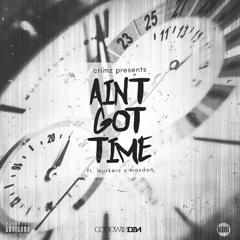Ain't Got Time Ft Murkerz X Maxdon