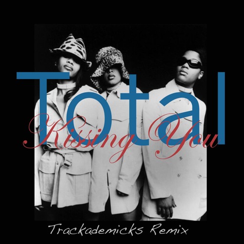 Total- Kissing You (Trackademicks Remix)