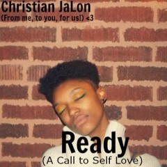 Ready (A Call to Self LOVE)- Christian JaLon (Prod. by Moonhater)