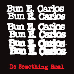 Bun E Carlos "Do Something Real" featuring Robert Pollard