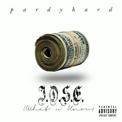 PardyHard - J.O.S.E. (What U Know) Produced By PardyHard
