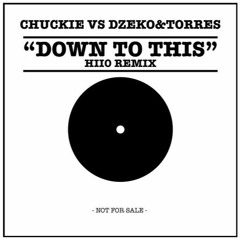 Chuckie vs Dzeko Torres - Down To This (HIIO Remix)