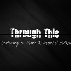 Through This Featuring  K. Marie & Marckel