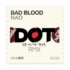 NAO - BAD BLOOD (DØT RMX)