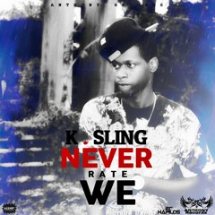 K.Sling - Never Rate We