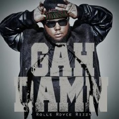 Rolls Royce Rizzy - Gah Damn