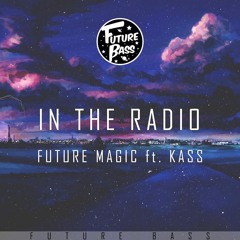 "In The Radio" feat Kass (Original Mix) [Future Bass Exclusive]