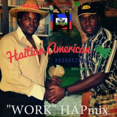 "Travay" (work HAPmix)