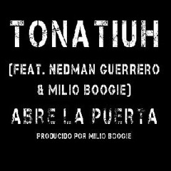 Tonatiuh - Abre La Puerta (feat. Nedman Guerrero & Milio Boogie)