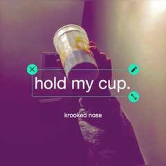 Hold My Cup. (Prod. by Univer_sal Beats)