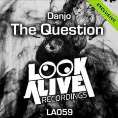 The Question - Danjo [PREVIEW] [OUT NOW ON BEATPORT] LOOK ALIVE RECORDINGS
