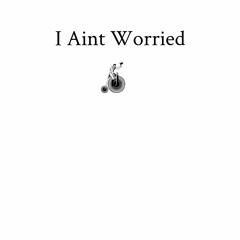 I Ain't Worried