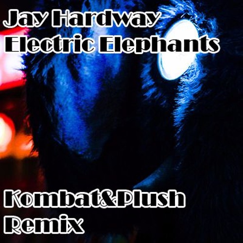 Jay Hardway - Electric Elephants [Kombat&Plush Remix]