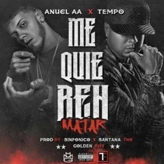 Tempo Ft. Anuel AA - Me Quieren Matar (Prod. By Santana The Golden Boy Y Sinfonico)