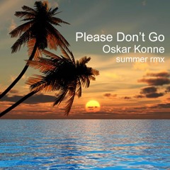 Please Don't Go  (Oskar Konne Summer Rmx)