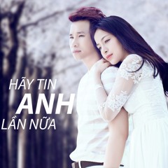 Hãy Tin Anh Lần Nữa Remix