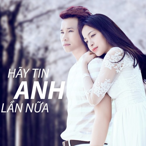 Hãy Tin Anh Lần Nữa Remix