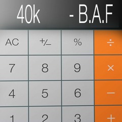 40K - "B.A.F." (Broke As Fukk)