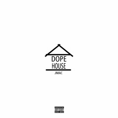 JMAC - Dope House