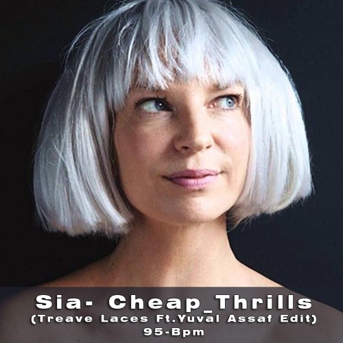 Sia - CheapThrills(Treave Laces Ft.Yuval Assaf Edit 95-Bpm)