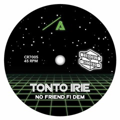 A. Tonto Irie - No Friend Fi Dem [OUT NOW - 7" Vinyl] SAMPLE