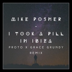 Mike Posner - I Took A Pill In Ibiza (Proto x Grace Grundy Remix)